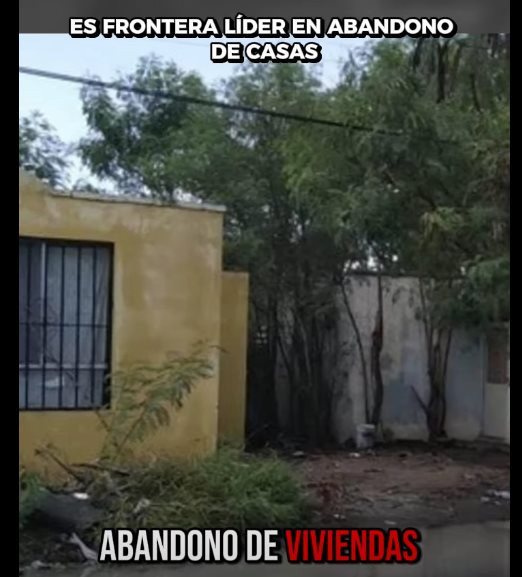 Es frontera líder en abandono de casas