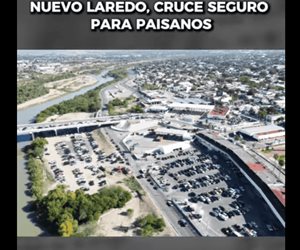Nuevo Laredo, cruce seguro para paisanos